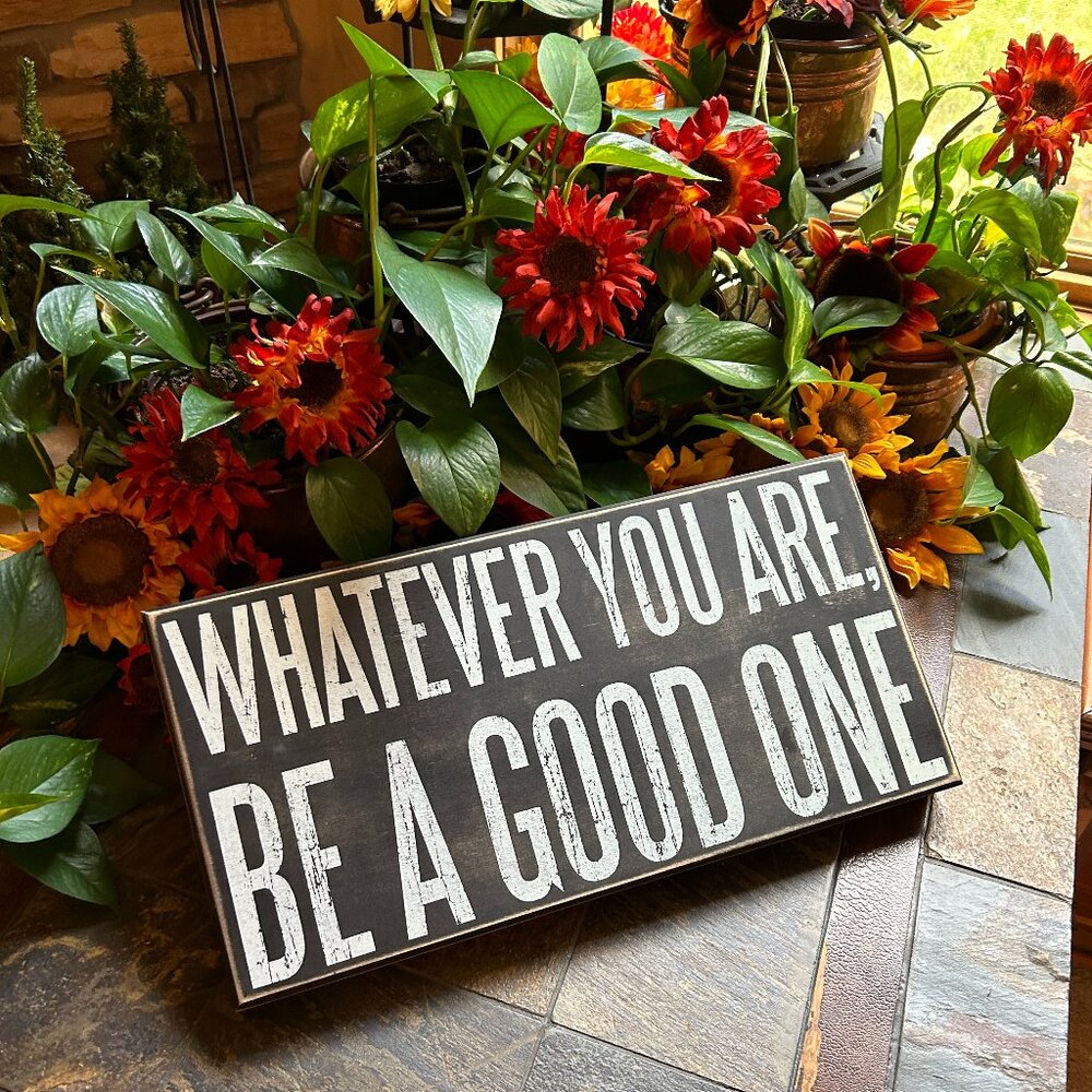 “Whatever you are, be a good one…” Inspirational Wooden Box Sign (Mint; …